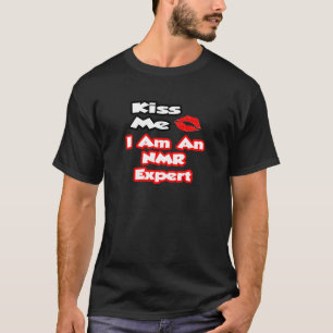 Küss mich...ich bin ein NMR-Experte T-Shirt