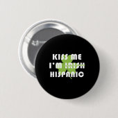 Küss mich, ich bin Hispanic und nicht Irisch Lusti Button (Vorne & Hinten)
