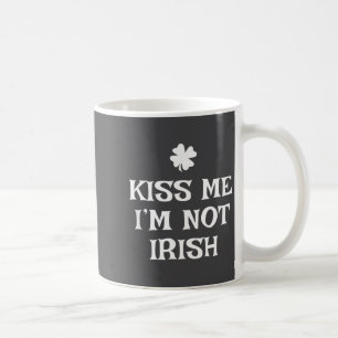 Küss mich, ich bin nicht irisch Lustiger St. Patri Kaffeetasse
