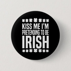 Küss mich, ich gebe vor, Ire zu sein St. Patrick's Button