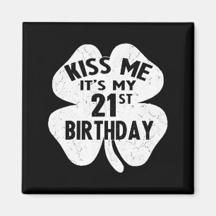 Küss mich, ich habe meinen 21. Geburtstag St. Patr Magnet