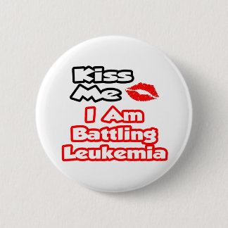 Küss mich ... ich kämpfe gegen Leukämie Button