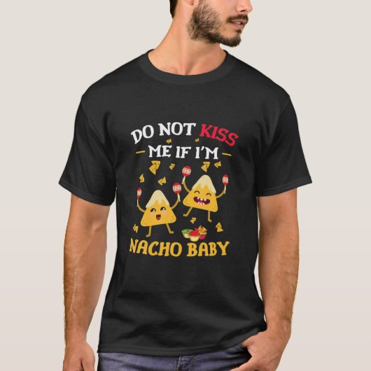 Küss mich nicht, wenn ich Nacho Baby Funny Nacho C T-Shirt (Vorderseite)