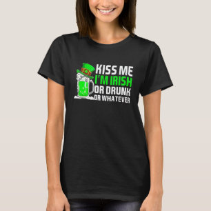 Küss mir, ich bin Betrunken oder irisch oder was a T-Shirt