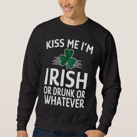 Küss mir, ich bin irisch oder Betrunken oder was a Sweatshirt (Vorderseite)