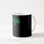 Kuss mir, ich bin irisches Kleeblatt, St Patricks Kaffeetasse (VorderseiteRechts)