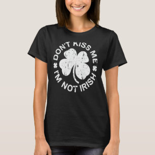 Küss mir nicht, ich bin nicht Irish Saint Patrick  T-Shirt