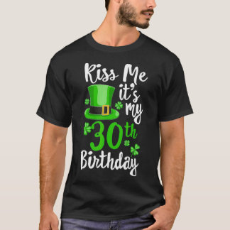Küss mir seinen 30. Geburtstag St Patricks Day Sha T-Shirt