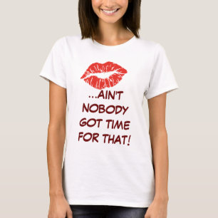 Küssen… Nicht ist niemand got Zeit für das! Sh T-Shirt