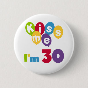 Küssen Sie mich, den ich 30 Geburtstags-T - Shirt Button