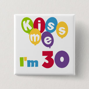 Küssen Sie mich, den ich 30 Geburtstags-T - Shirt Button
