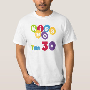 Küssen Sie mich, den ich 30 Geburtstags-T - Shirts