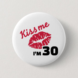 Küssen Sie mich, den ich 30 Jahre Geburtstag bin Button