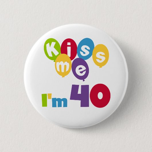 Küssen Sie mich, den ich 40 Geburtstags-T - Shirts Button (Vorderseite)
