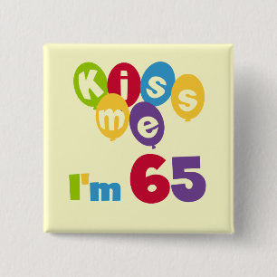 Küssen Sie mich, den ich 65 Geburtstags-T - Shirt Button