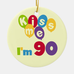 Küssen Sie mich, den ich 90 Geburtstags-T - Shirt Keramik Ornament