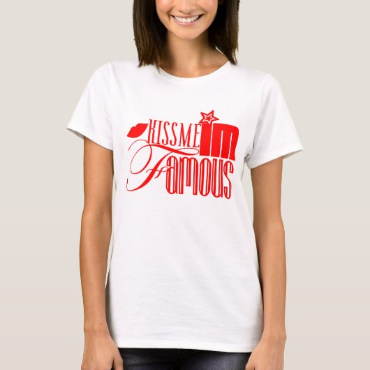 Küssen Sie mich, den ich berühmt bin! T-Shirt (Vorderseite)