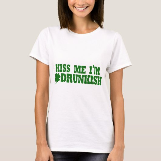 Küssen Sie mich, den ich Drunkish bin T-Shirt (Vorderseite)