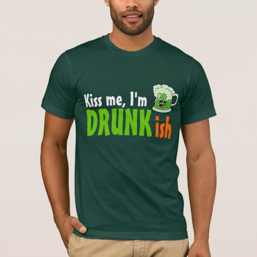 Küssen Sie mich, den ich Drunkish bin T-Shirt (Vorderseite)