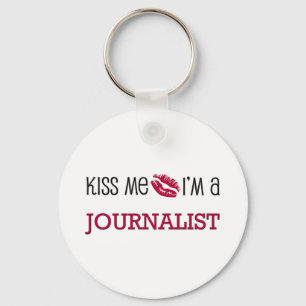 Küssen Sie mich, den ich ein JOURNALIST bin Schlüsselanhänger