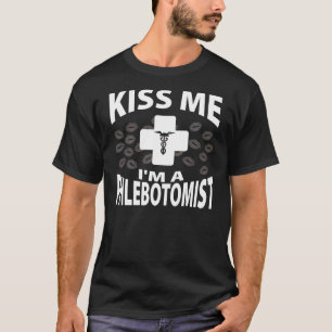 Küssen Sie mich, den ich ein Phlebotomist bin T-Shirt