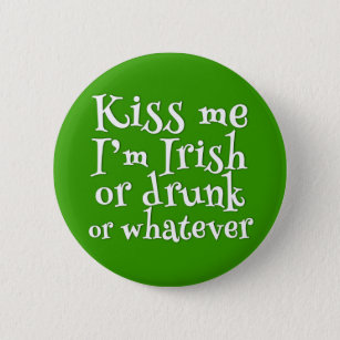 Küssen Sie mich, den ich irischer oder betrunkener Button
