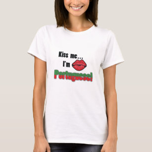 Küssen Sie mich, den ich portugiesisch bin T-Shirt