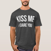 Küssen Sie mich, den ich Sie lustiger flirtenSpaß T-Shirt (Vorderseite)