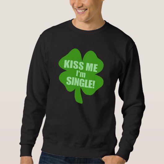 Küssen Sie mich, den ich Single bin Sweatshirt (Vorderseite)