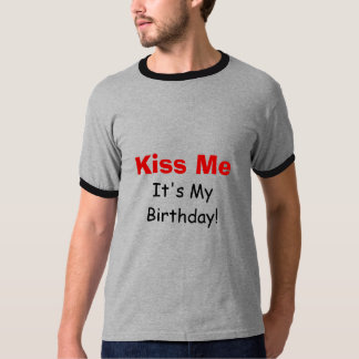 Küssen Sie mich, es ist mein Geburtstag! T-Shirt