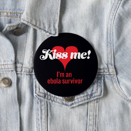 Küssen Sie mich! Ich bin ein ebola Überlebender Button (Beispiel)