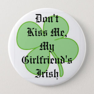 Küssen Sie mich nicht, die Iren meiner Freundin Button