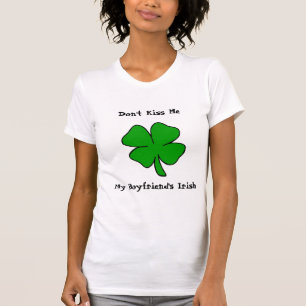 Küssen Sie mich nicht! Die Iren meines Freundes T-Shirt