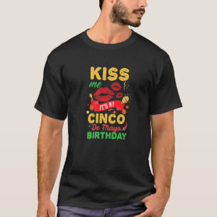 Küssen Sie mir sein mein Cinco De Mayo Geburtstag  T-Shirt