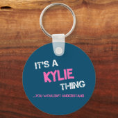 Kylie Dinge, die du nicht verstehen würdest Schlüsselanhänger (Vorderseite)