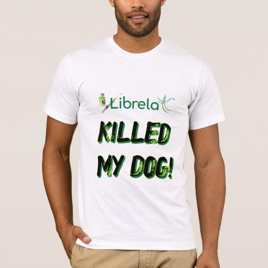 L K*iied My Dog Hintergrundbeleuchtung T-Shirt (Vorderseite)