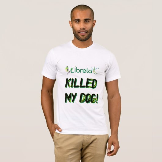 L K*iied My Dog Hintergrundbeleuchtung T-Shirt (Vorne ganz)