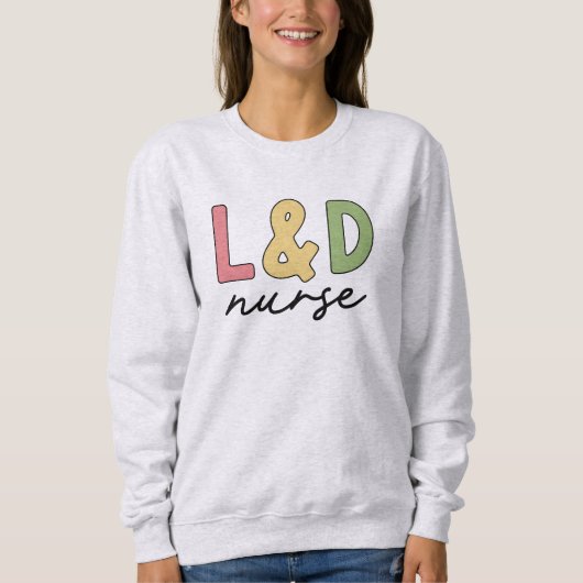 L und D Nurse | Arbeitskräfte und Versorgungssiche Sweatshirt (Vorderseite)
