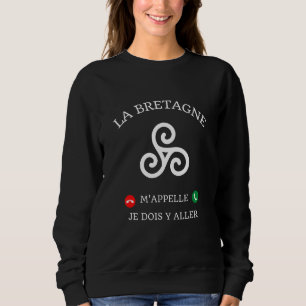 La Bretagne M'aime Je Dois Go Y Spaß Breizh Sweatshirt