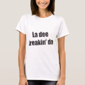 La dee freakin DA T-Shirt (Vorderseite)