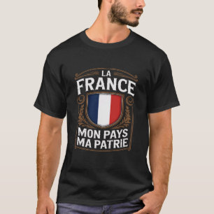 La France Mon Pays Ma Patrie T - Shirt