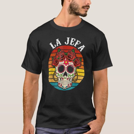 La Jefa Sugar Skull Mexican Dia De Los Muertos Dea T-Shirt (Vorderseite)