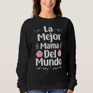 La Mejor Mama Del Mundo Spanische Mama Dia De Las  Sweatshirt