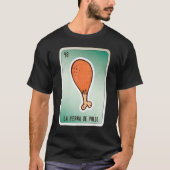 La Pierna De Pollo Mexican Slang Lottery Bingo Car T-Shirt (Vorderseite)