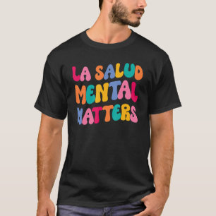 La Salud Mental Matters Latina Spanische Therapie T-Shirt