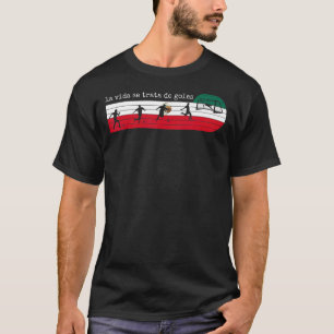 La Vida Se Trata De Goles Mexico mexikanischer Fuß T-Shirt