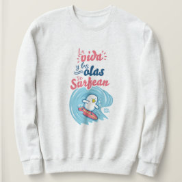 │La vida y las olas se surfean Sweatshirt
