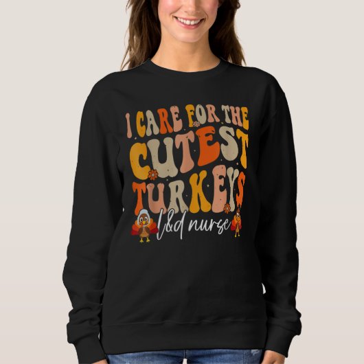 Labor And Delivery Nurse Turkeys Thanksgiving Groo Sweatshirt (Vorderseite)
