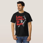 Labor Creates All Wealth T-Shirt (Vorne ganz)
