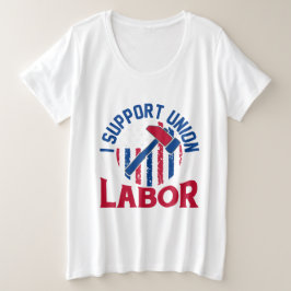 Labor Day - I Support Union Labor  Große Größe T-Shirt